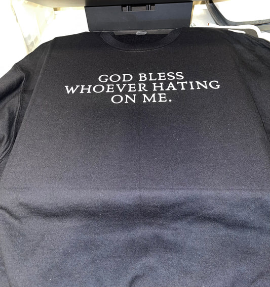 God Bless Whoever hating on me Tshirt