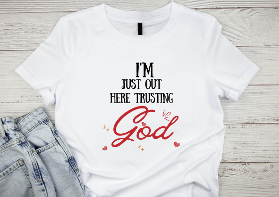 OUT HERE TRUSTING GOD SHIRT